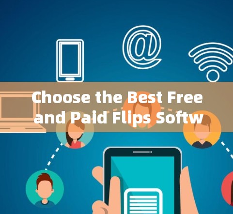 Choose the Best Free and Paid Flips Software for Your Needs Choose the Best Free and Paid Flips Software for Your Needs
