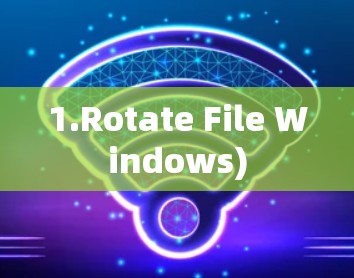 1.Rotate File Windows) 1.Rotate File Windows)