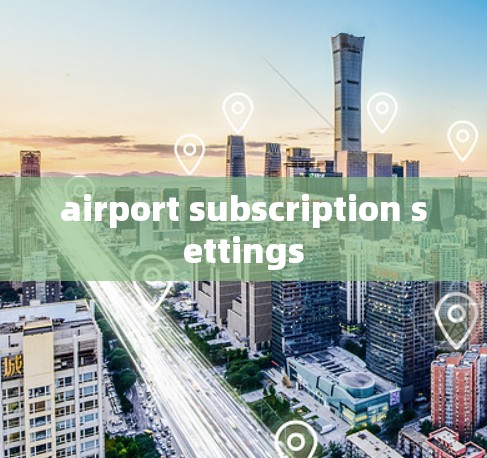 airport subscription settings