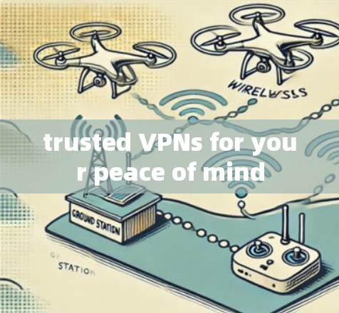 trusted VPNs for your peace of mind